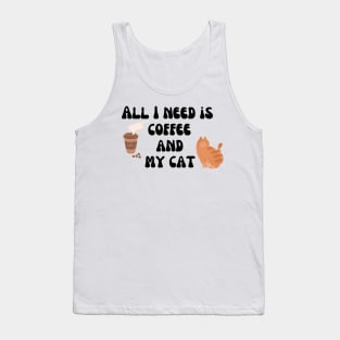 All I need is coffee and my cat Tank Top